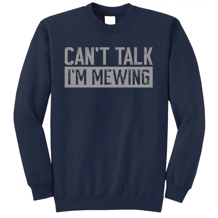 CanT Talk IM Mewing Funny Quote Tall Sweatshirt