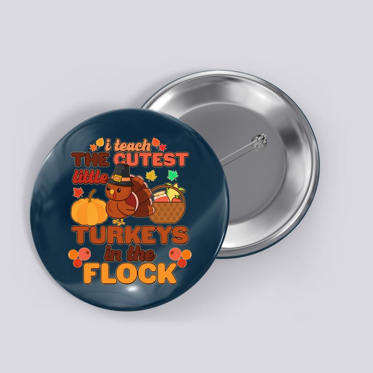 Cute Thanksgiving I Teach The Cutest Little Turkeys In The Flock Button