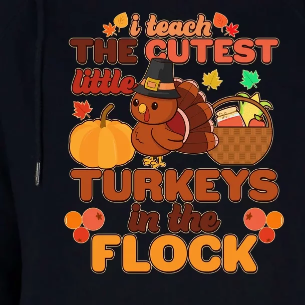 Cute Thanksgiving I Teach The Cutest Little Turkeys In The Flock Womens Funnel Neck Pullover Hood