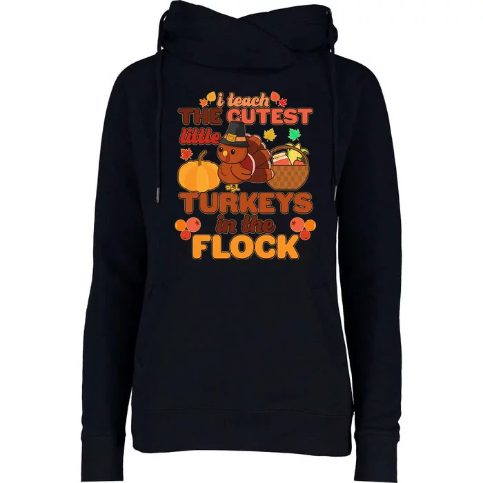 Cute Thanksgiving I Teach The Cutest Little Turkeys In The Flock Womens Funnel Neck Pullover Hood