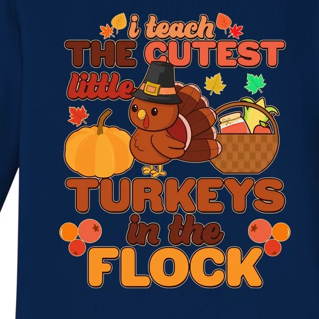 Cute Thanksgiving I Teach The Cutest Little Turkeys In The Flock Baby Long Sleeve Bodysuit