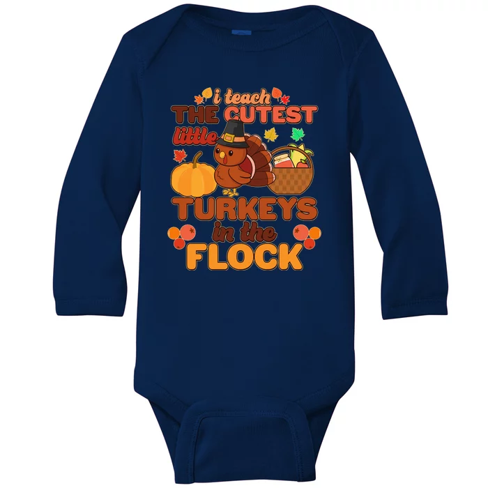 Cute Thanksgiving I Teach The Cutest Little Turkeys In The Flock Baby Long Sleeve Bodysuit