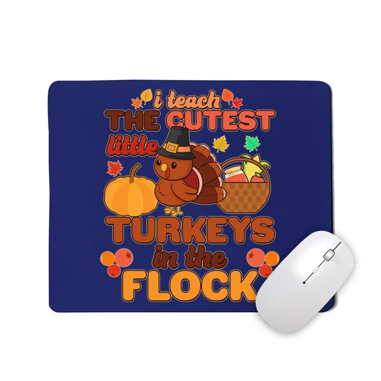 Cute Thanksgiving I Teach The Cutest Little Turkeys In The Flock Mousepad
