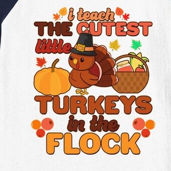 Cute Thanksgiving I Teach The Cutest Little Turkeys In The Flock Baseball Sleeve Shirt
