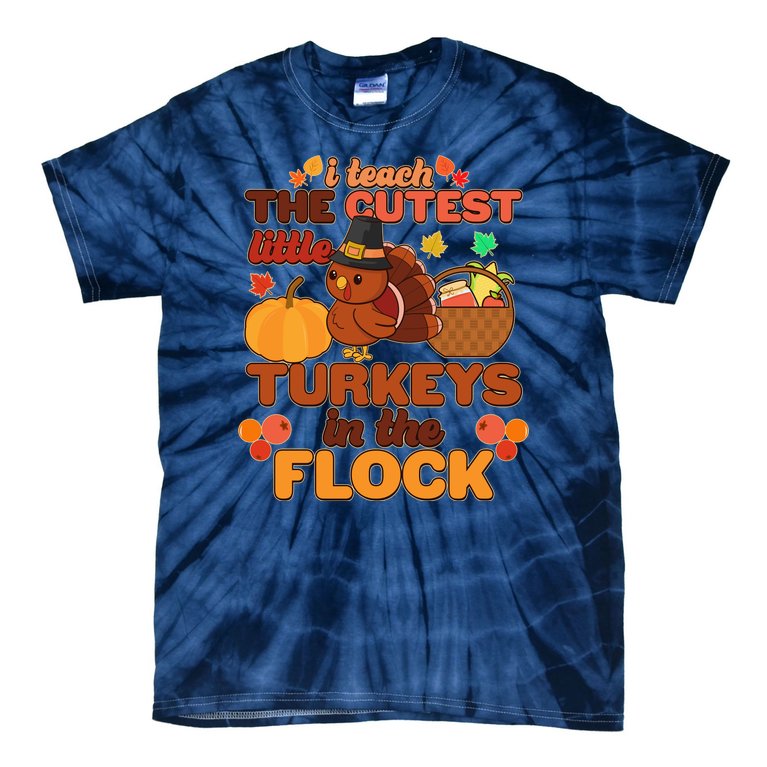 Cute Thanksgiving I Teach The Cutest Little Turkeys In The Flock Tie-Dye T-Shirt