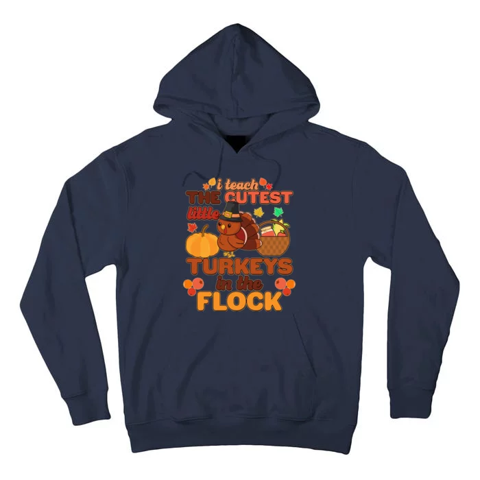 Cute Thanksgiving I Teach The Cutest Little Turkeys In The Flock Tall Hoodie