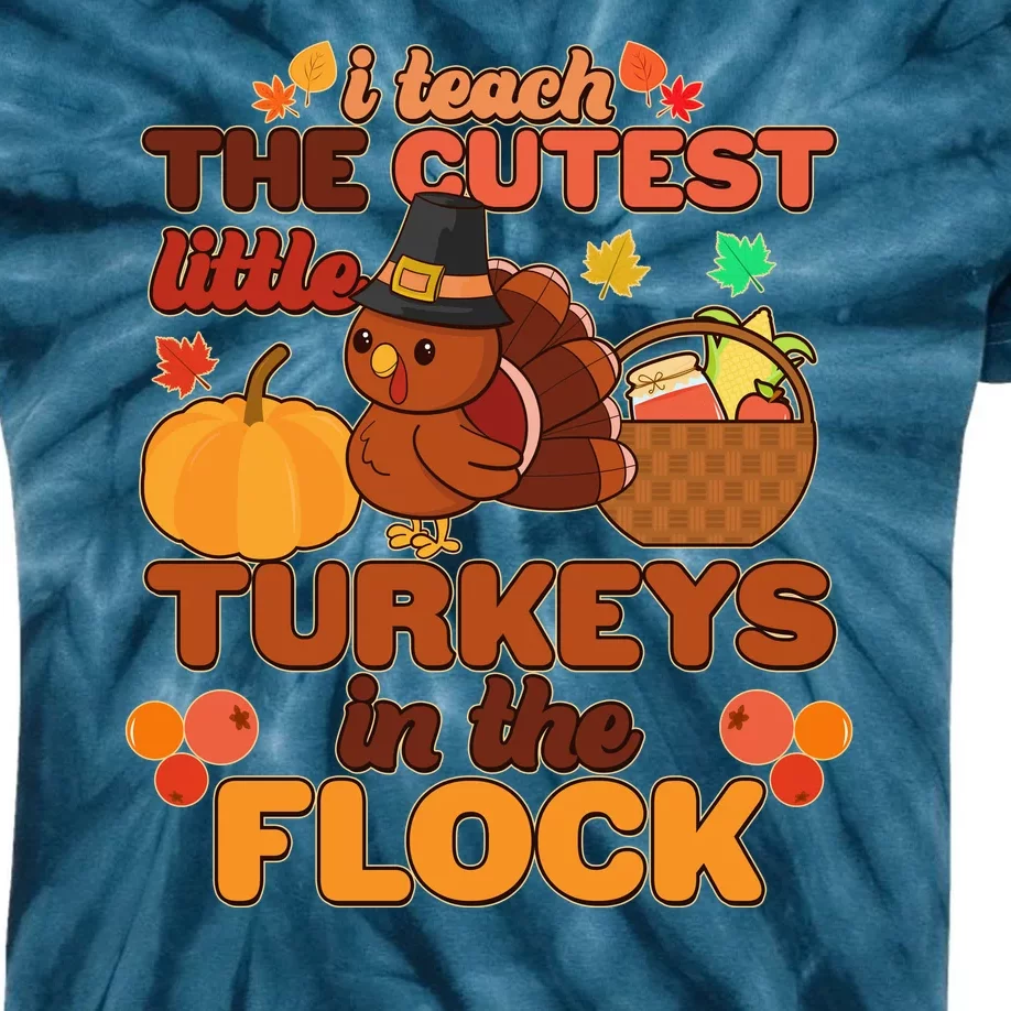 Cute Thanksgiving I Teach The Cutest Little Turkeys In The Flock Kids Tie-Dye T-Shirt