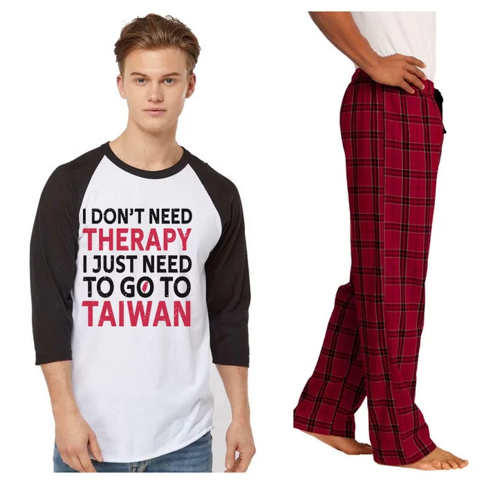 Cool Taiwan I Don't Need Therapy I Just Need To Go To Taiwan Meaningful Gift Raglan Sleeve Pajama Set