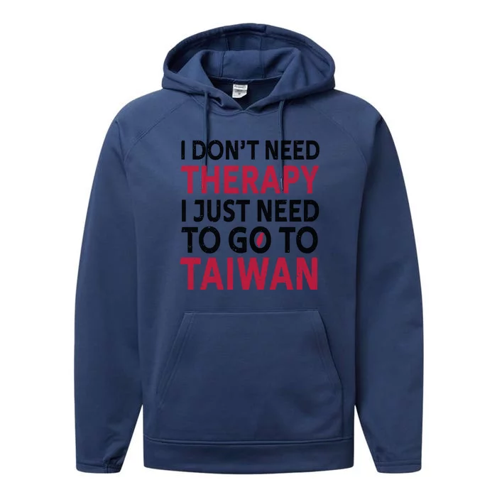 Cool Taiwan I Dont Need Therapy I Just Need To Go To Taiwan Meaningful Gift Performance Fleece Hoodie