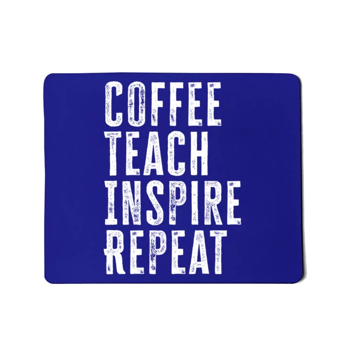 Coffee Teach Inspire Repeat For Teacher Coffee Lover Cute Gift Mousepad