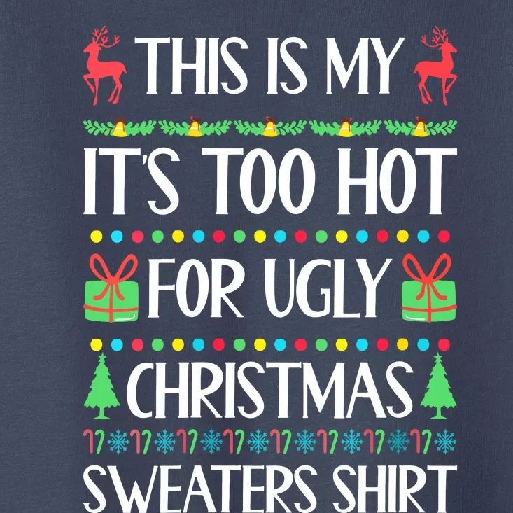 Christmas This Is My It's Too Hot For Ugly Xmas Sweaters Toddler T-Shirt