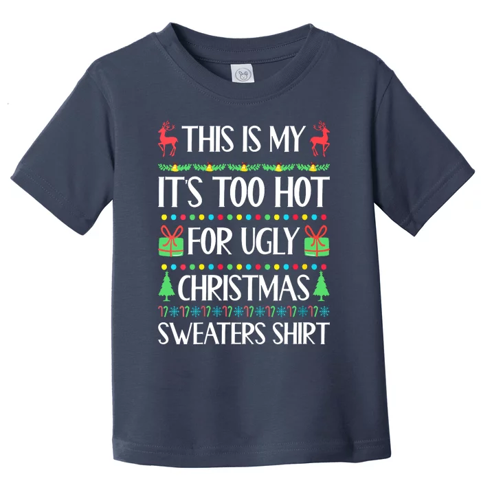 Christmas This Is My It's Too Hot For Ugly Xmas Sweaters Toddler T-Shirt