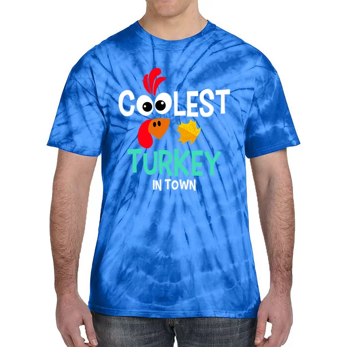 Coolest Turkey In Town Funny Thanksgiving Quote Great Gift Tie-Dye T-Shirt