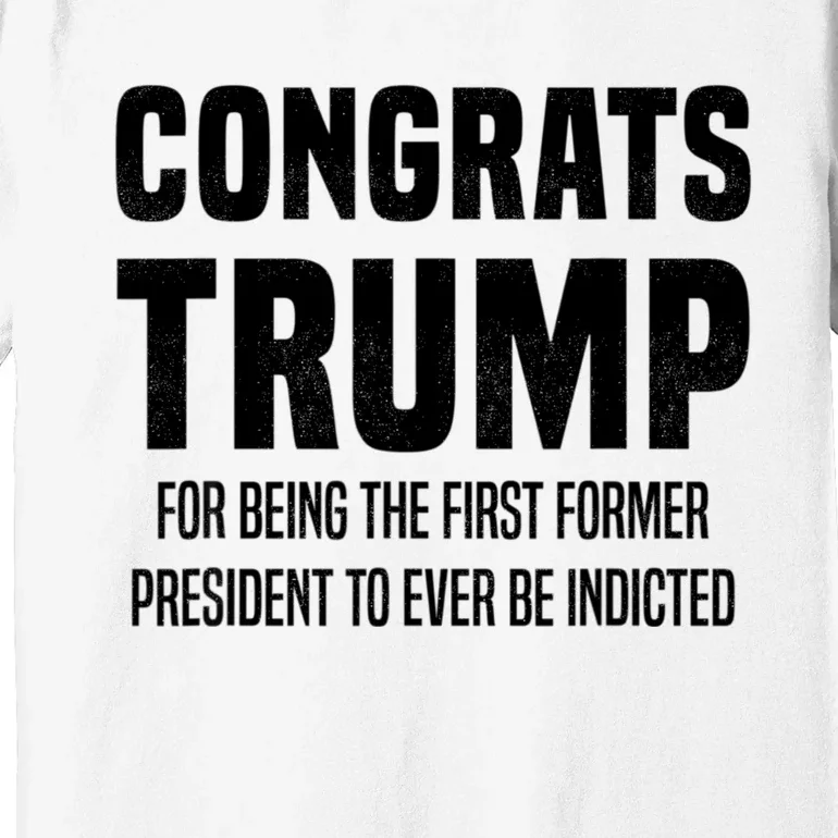 Congrats Trump Indicted Premium T-Shirt