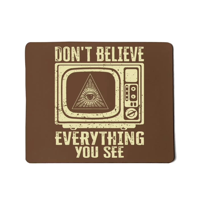 Conspiracy Theory Illuminati Dont Believe Everything You See Mousepad