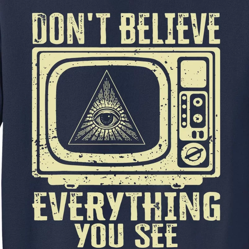 Conspiracy Theory Illuminati Dont Believe Everything You See Sweatshirt