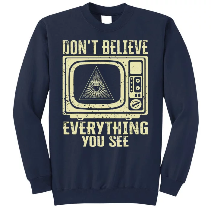 Conspiracy Theory Illuminati Dont Believe Everything You See Tall Sweatshirt