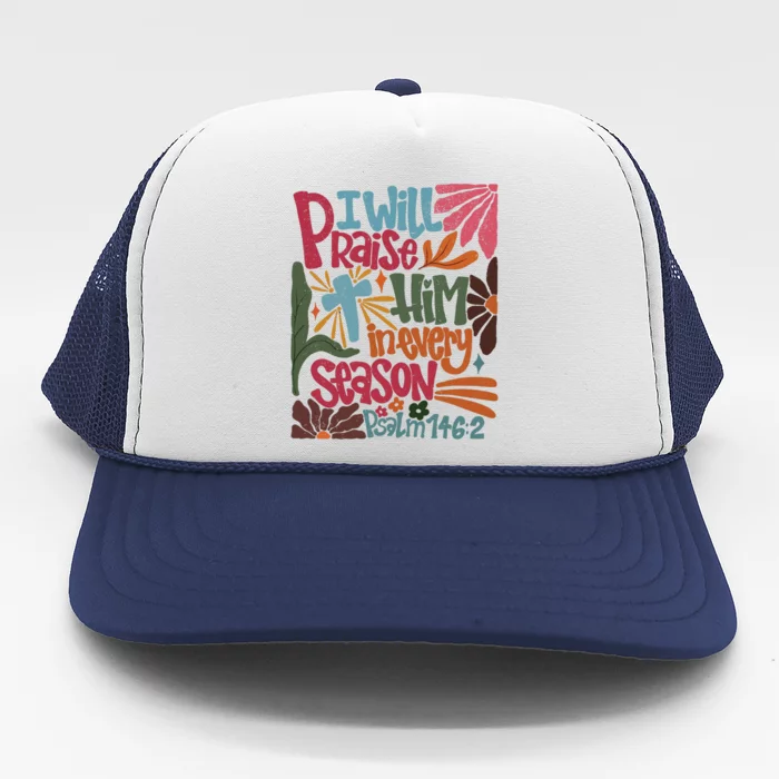 Christian Thanksgiving I Will Praise Him In Every Season Trucker Hat