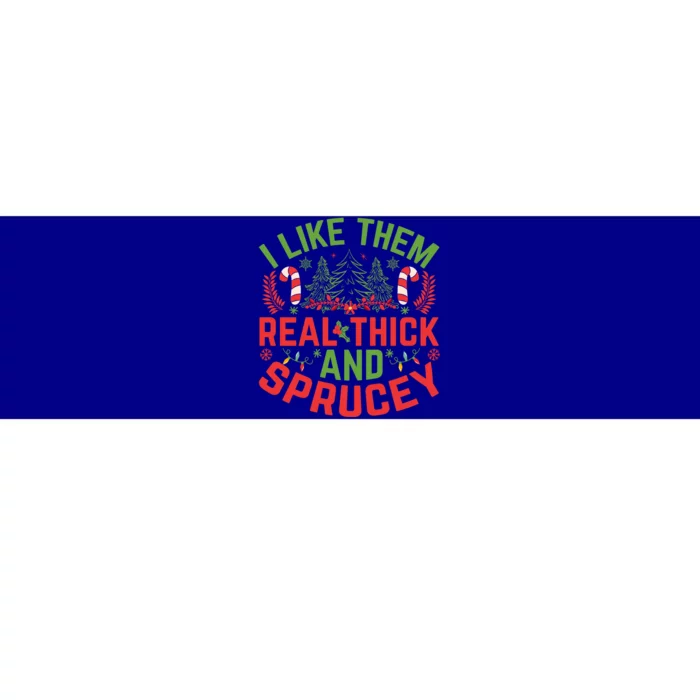 Christmas Tree I Like Them Real Thick And Sprucey Funny Xmas Gift Bumper Sticker