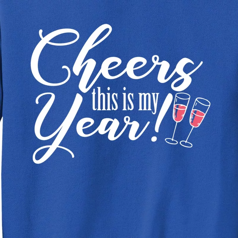 Cheers This Is My Year Happy New Year New Years Eve Gift Tall Sweatshirt