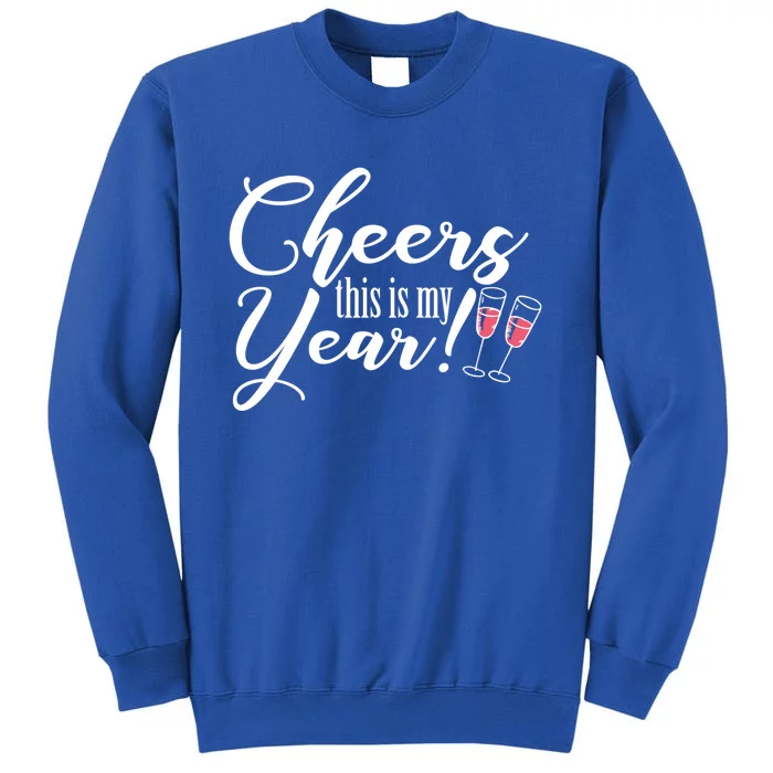 Cheers This Is My Year Happy New Year New Years Eve Gift Tall Sweatshirt