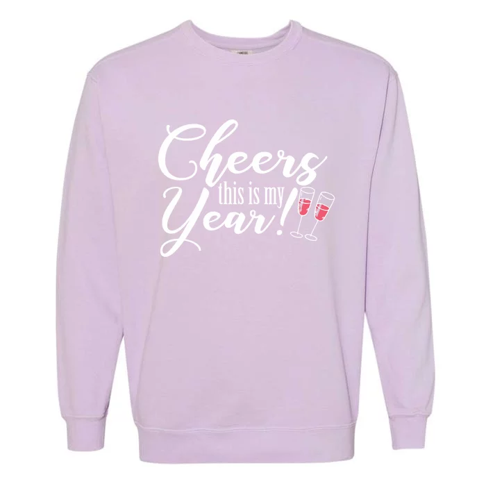 Cheers This Is My Year Happy New Year New Years Eve Gift Garment-Dyed Sweatshirt