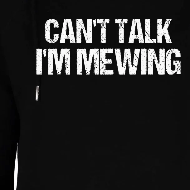 CanT Talk IM Mewing Funny Womens Funnel Neck Pullover Hood