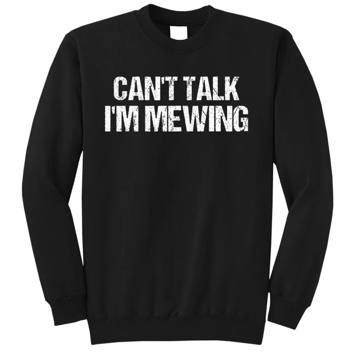 CanT Talk IM Mewing Funny Tall Sweatshirt