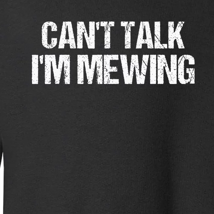 CanT Talk IM Mewing Funny Toddler Sweatshirt