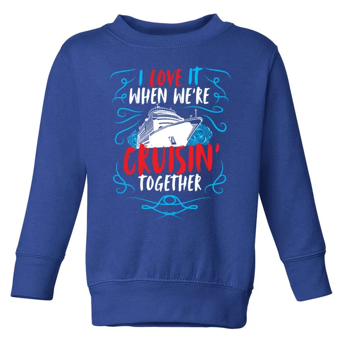 Cruisin Together I Cruise Ship Cruise Boat Cruise Cool Gift Toddler Sweatshirt