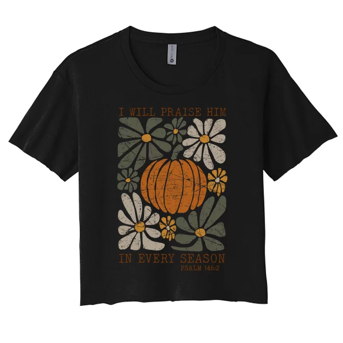 Christian Thanksgiving I Will Praise Him In Every Season Women's Crop Top Tee