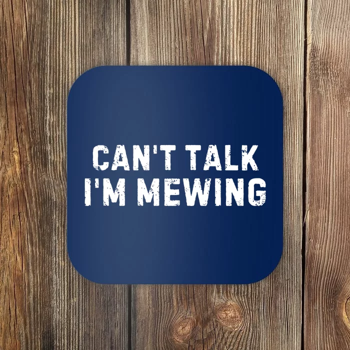 CanT Talk IM Mewing Funny Coaster