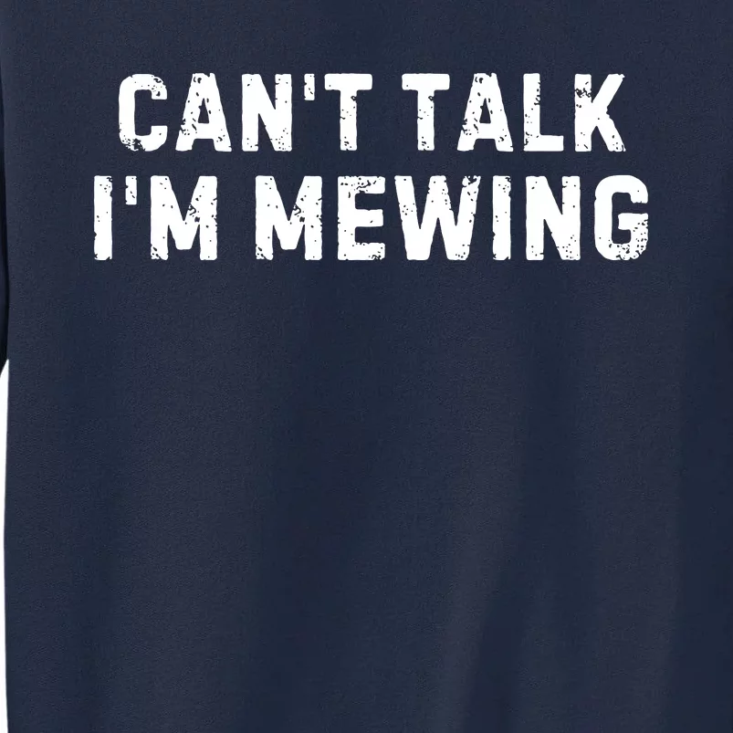 CanT Talk IM Mewing Funny Tall Sweatshirt