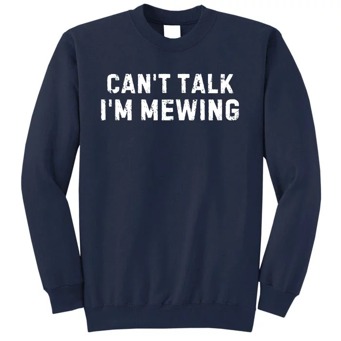 CanT Talk IM Mewing Funny Tall Sweatshirt