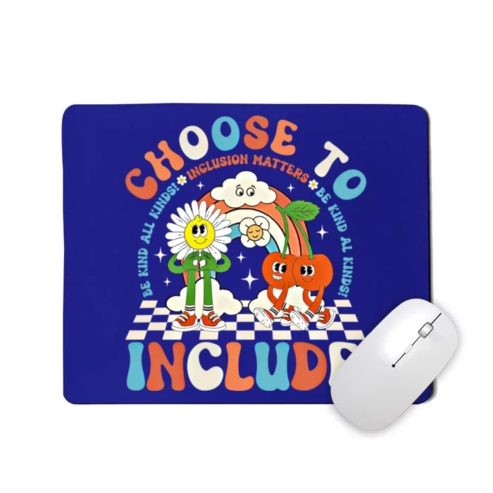 Choose To Include Be Kind To All Kinds Inclusion Matters Funny Gift Mousepad