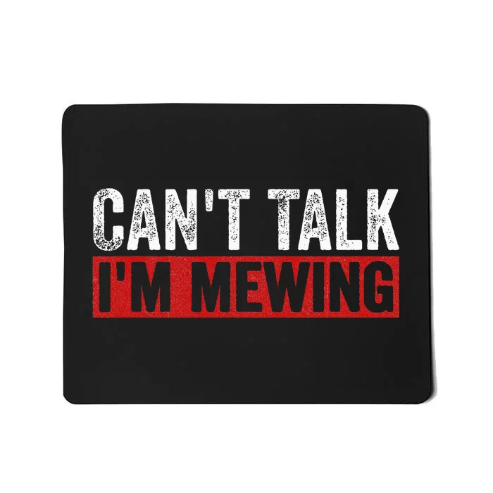 Can't Talk I'm Mewing Funny Quote Mousepad