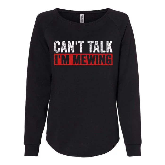 Can't Talk I'm Mewing Funny Quote Womens California Wash Sweatshirt