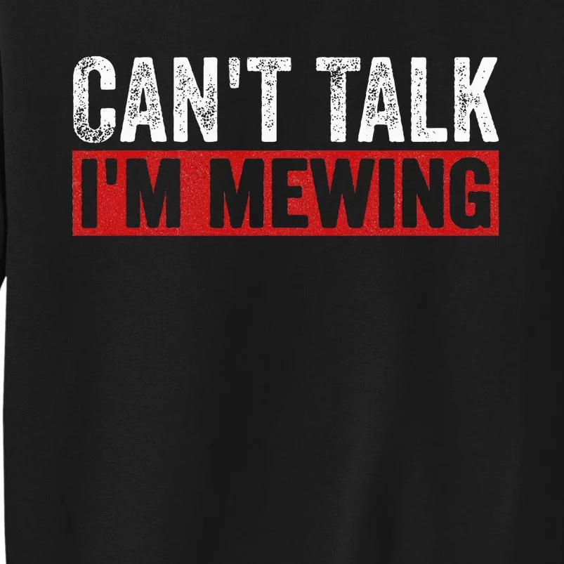 Can't Talk I'm Mewing Funny Quote Tall Sweatshirt