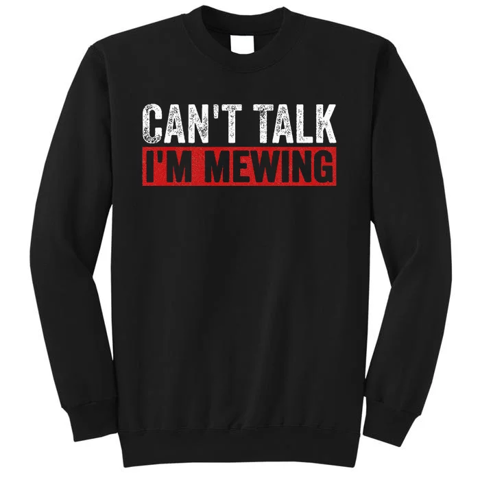 Can't Talk I'm Mewing Funny Quote Tall Sweatshirt