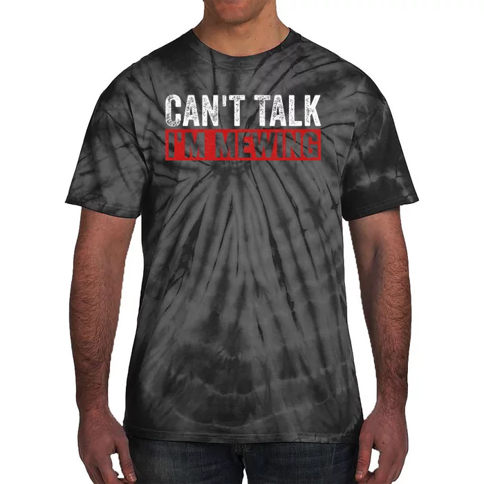 Can't Talk I'm Mewing Funny Quote Tie-Dye T-Shirt