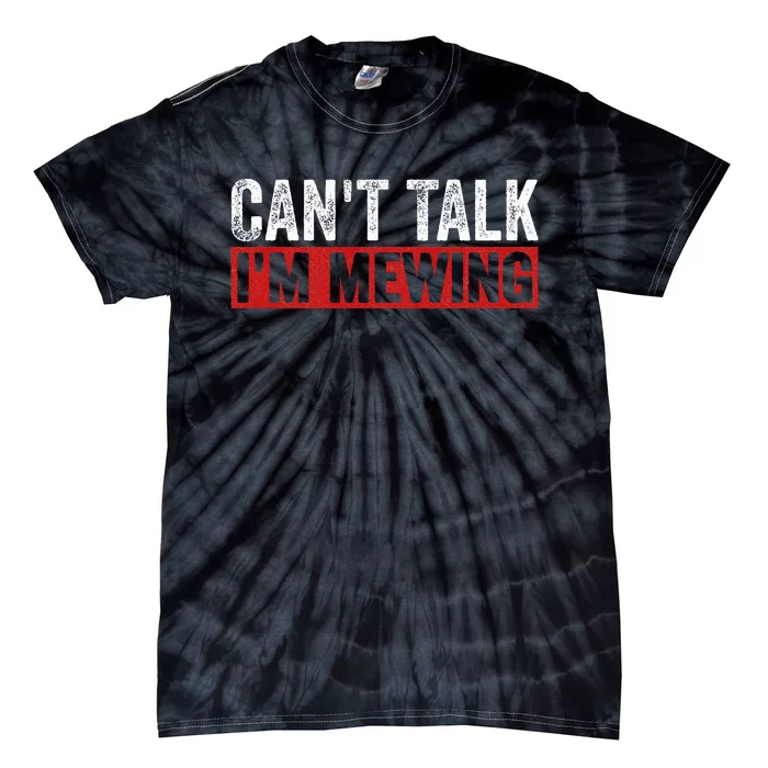 Can't Talk I'm Mewing Funny Quote Tie-Dye T-Shirt