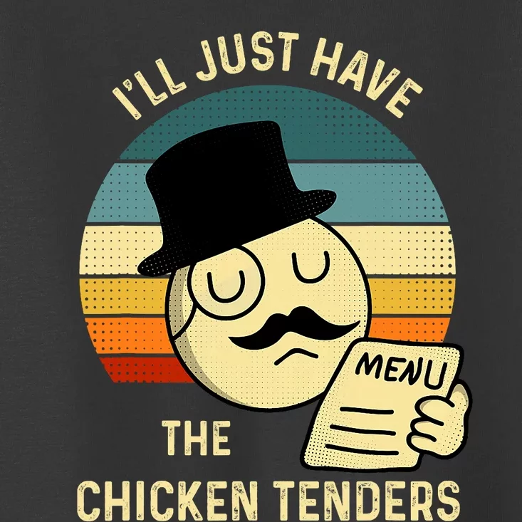 Chicken Tenders Ill Just Have The Chicken Tenders Funny Toddler T-Shirt