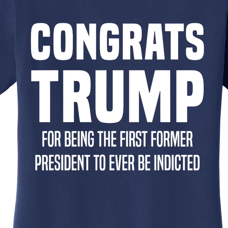 Congrats Trump Indicted Women's T-Shirt