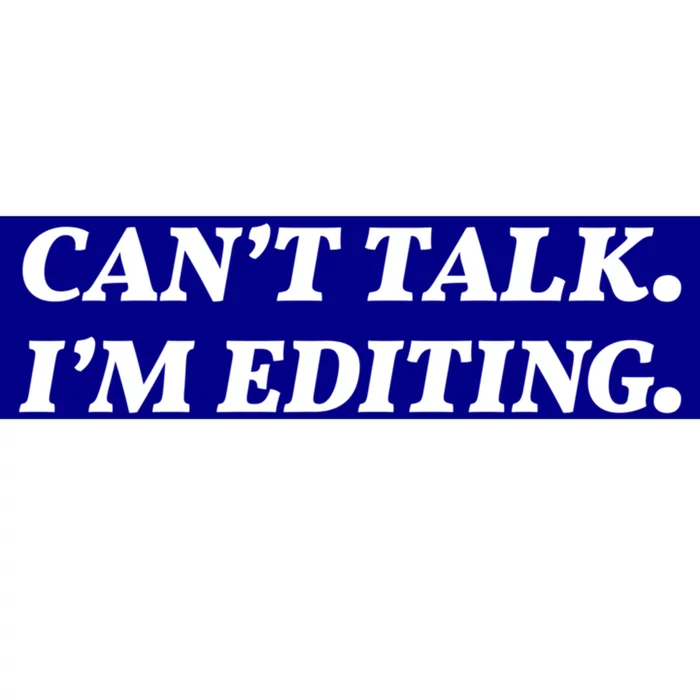 Can't Talk I'm Editing Photographer/videographer Great Gift Bumper Sticker