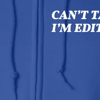 Can't Talk I'm Editing Photographer/videographer Great Gift Full Zip Hoodie