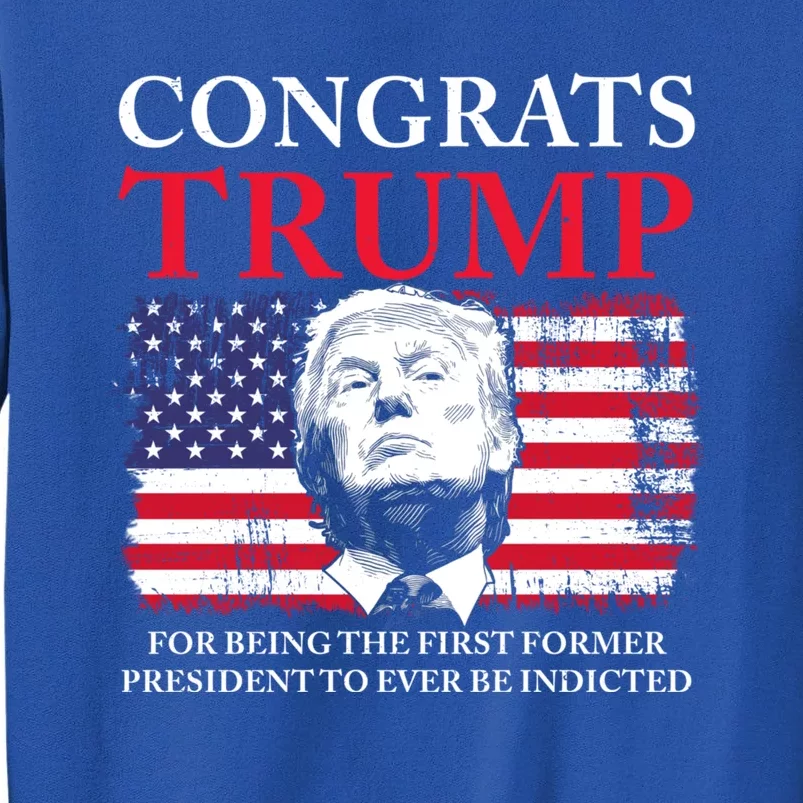 Congrats Trump Indicted Funny Trump Indictment Tall Sweatshirt