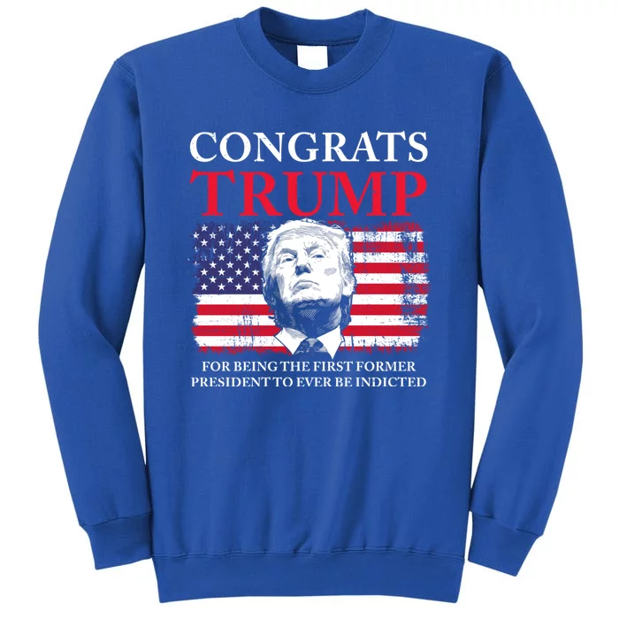 Congrats Trump Indicted Funny Trump Indictment Tall Sweatshirt