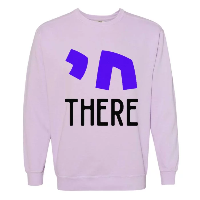 Chai There Jewish Gift Garment-Dyed Sweatshirt