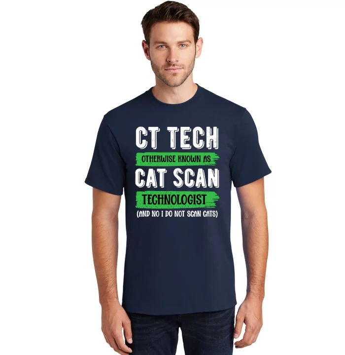 Ct Tech Known As Cat Scan Radiologic Technologist Tall T-Shirt