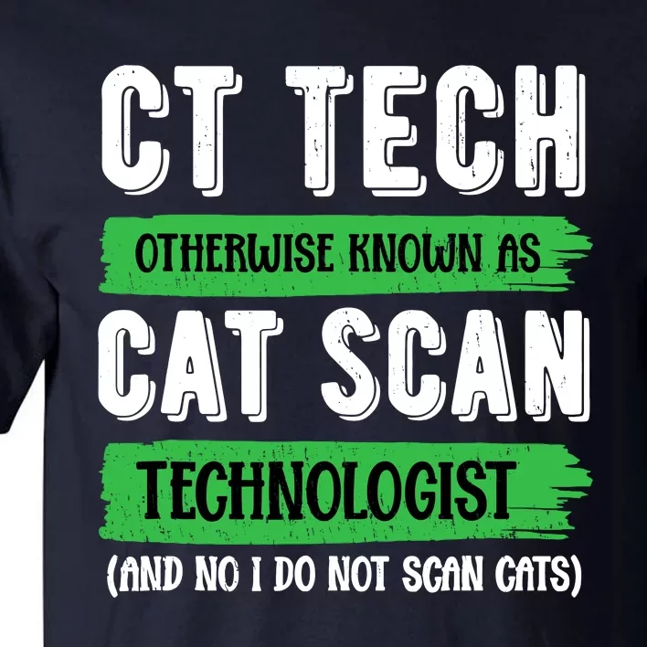 Ct Tech Known As Cat Scan Radiologic Technologist Tall T-Shirt